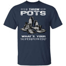 Throw Pots T-Shirt CustomCat