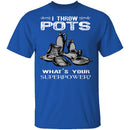 Throw Pots T-Shirt CustomCat