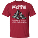 Throw Pots T-Shirt CustomCat