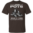 Throw Pots T-Shirt CustomCat
