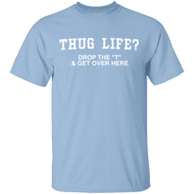 Thug Life? T-Shirt