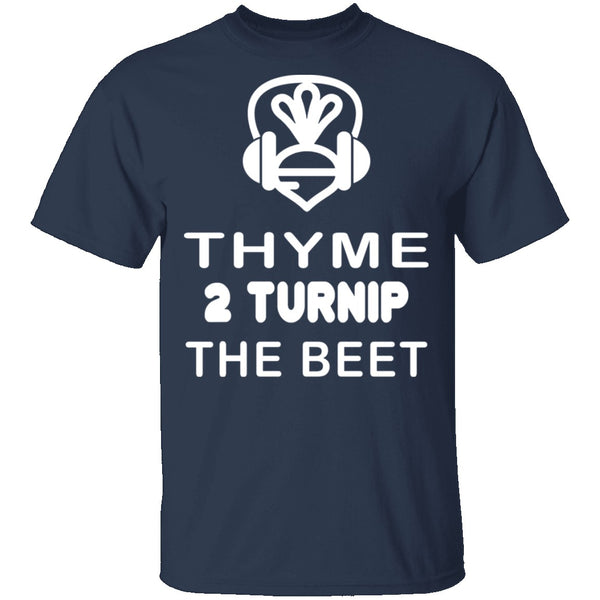 Thyme 2 Turnip The Beet T-Shirt CustomCat