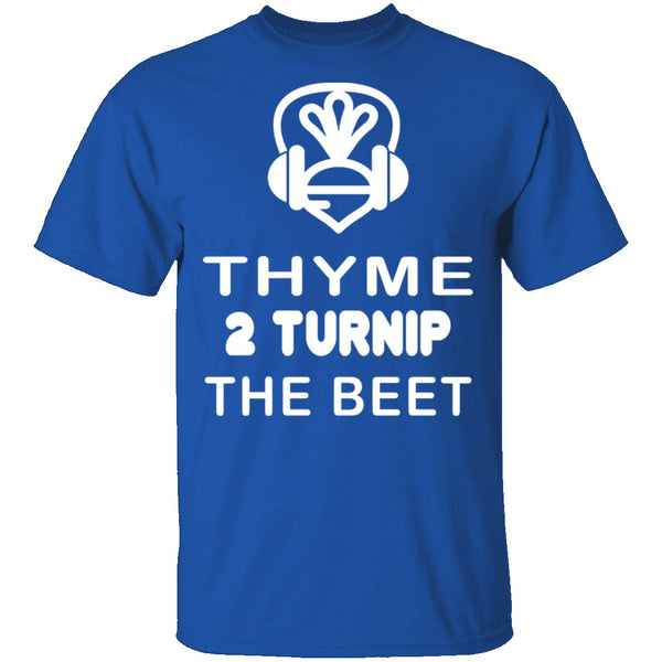 Thyme 2 Turnip The Beet T-Shirt CustomCat