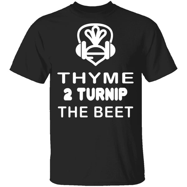 Thyme 2 Turnip The Beet T-Shirt CustomCat