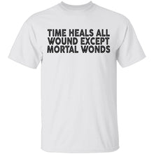 Time Heals All Wounds Except Mortal Wonds T-Shirt