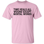 Time Heals All Wounds Except Mortal Wonds T-Shirt CustomCat