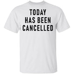 Today Has Been Cancelled T-Shirt CustomCat
