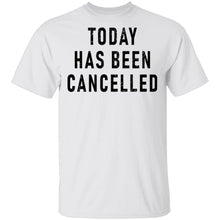 Today Has Been Cancelled T-Shirt