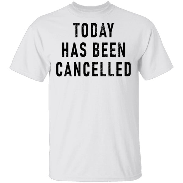 Today Has Been Cancelled T-Shirt CustomCat