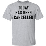 Today Has Been Cancelled T-Shirt CustomCat