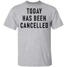 Today Has Been Cancelled T-Shirt