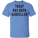 Today Has Been Cancelled T-Shirt CustomCat