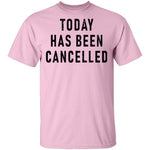 Today Has Been Cancelled T-Shirt CustomCat