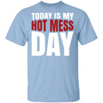 Today Is My Hot Mess Day T-Shirt CustomCat