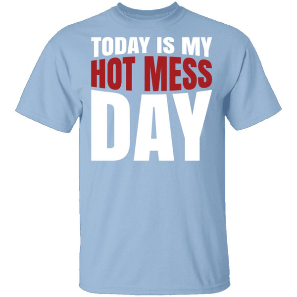Today Is My Hot Mess Day T-Shirt CustomCat