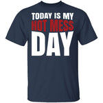 Today Is My Hot Mess Day T-Shirt CustomCat
