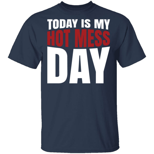 Today Is My Hot Mess Day T-Shirt CustomCat