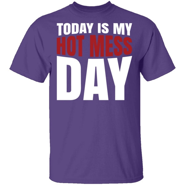 Today Is My Hot Mess Day T-Shirt CustomCat