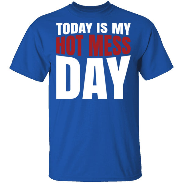 Today Is My Hot Mess Day T-Shirt CustomCat