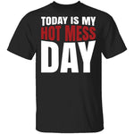 Today Is My Hot Mess Day T-Shirt CustomCat