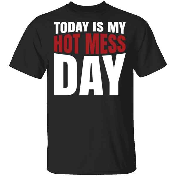 Today Is My Hot Mess Day T-Shirt CustomCat