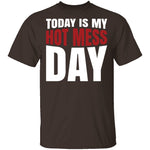 Today Is My Hot Mess Day T-Shirt CustomCat