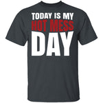Today Is My Hot Mess Day T-Shirt CustomCat