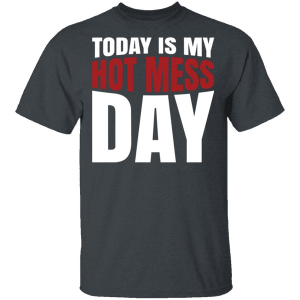 Today Is My Hot Mess Day T-Shirt CustomCat