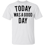 Today was a Good Day T-Shirt CustomCat