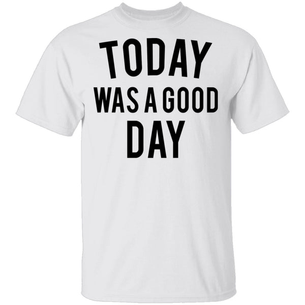Today was a Good Day T-Shirt CustomCat