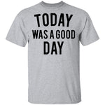 Today was a Good Day T-Shirt CustomCat