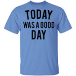 Today was a Good Day T-Shirt CustomCat