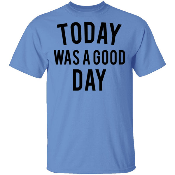 Today was a Good Day T-Shirt CustomCat