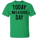 Today was a Good Day T-Shirt CustomCat