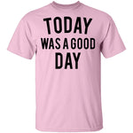 Today was a Good Day T-Shirt CustomCat