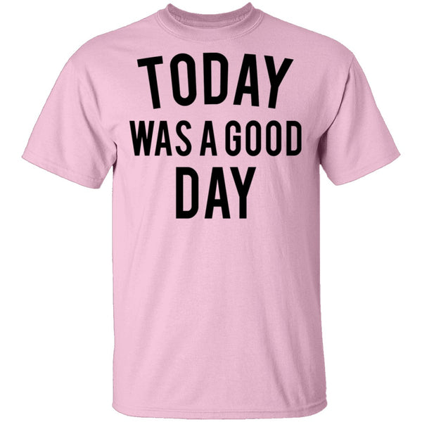 Today was a Good Day T-Shirt CustomCat