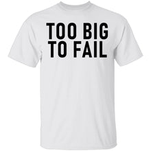 Too Big To Fail T-Shirt