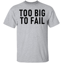 Too Big To Fail T-Shirt