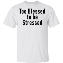 Too Blessed To Be Stressed T-Shirt