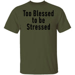 Too Blessed To Be Stressed T-Shirt CustomCat