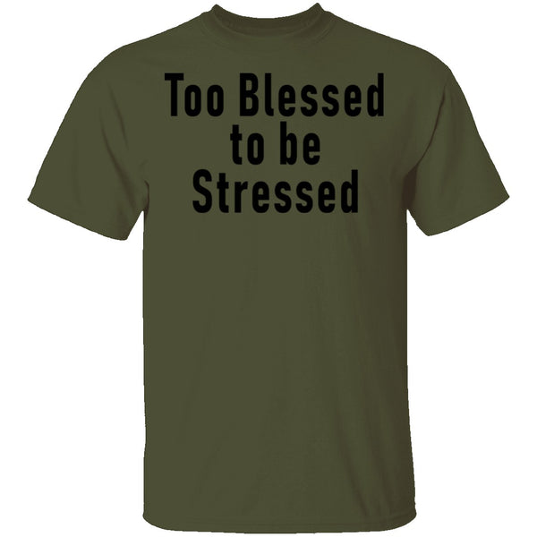 Too Blessed To Be Stressed T-Shirt CustomCat