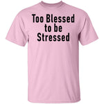 Too Blessed To Be Stressed T-Shirt CustomCat
