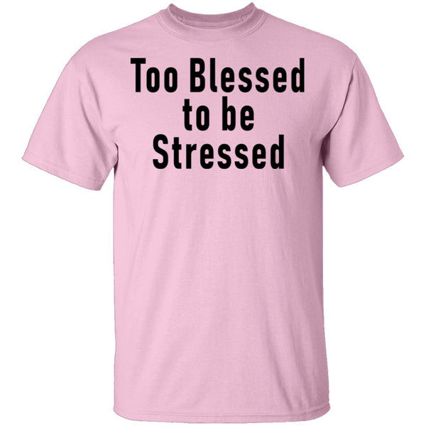 Too Blessed To Be Stressed T-Shirt CustomCat