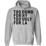 Too Dumb For NY Too Ugly For LA T-Shirt CustomCat