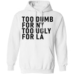 Too Dumb For NY Too Ugly For LA T-Shirt CustomCat