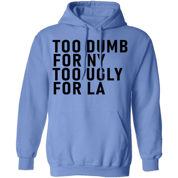 Too Dumb For NY Too Ugly For LA T-Shirt CustomCat