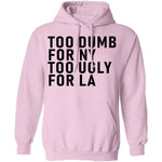 Too Dumb For NY Too Ugly For LA T-Shirt CustomCat