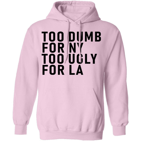 Too Dumb For NY Too Ugly For LA T-Shirt CustomCat