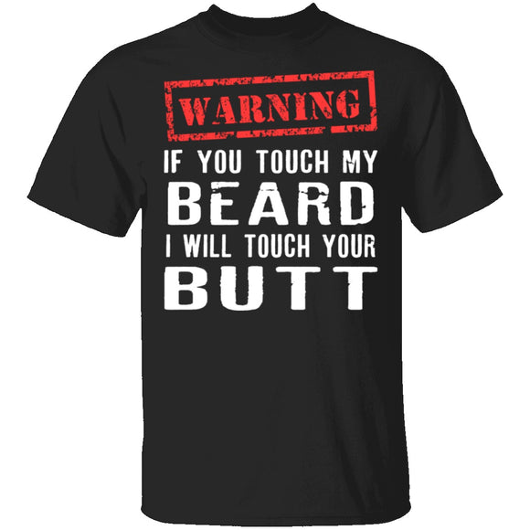Touch My Beard And I'll Touch Your Butt T-Shirt CustomCat