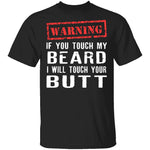 Touch My Beard And I'll Touch Your Butt T-Shirt CustomCat